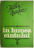 In lumea cantului &ndash; Hector Berlioz