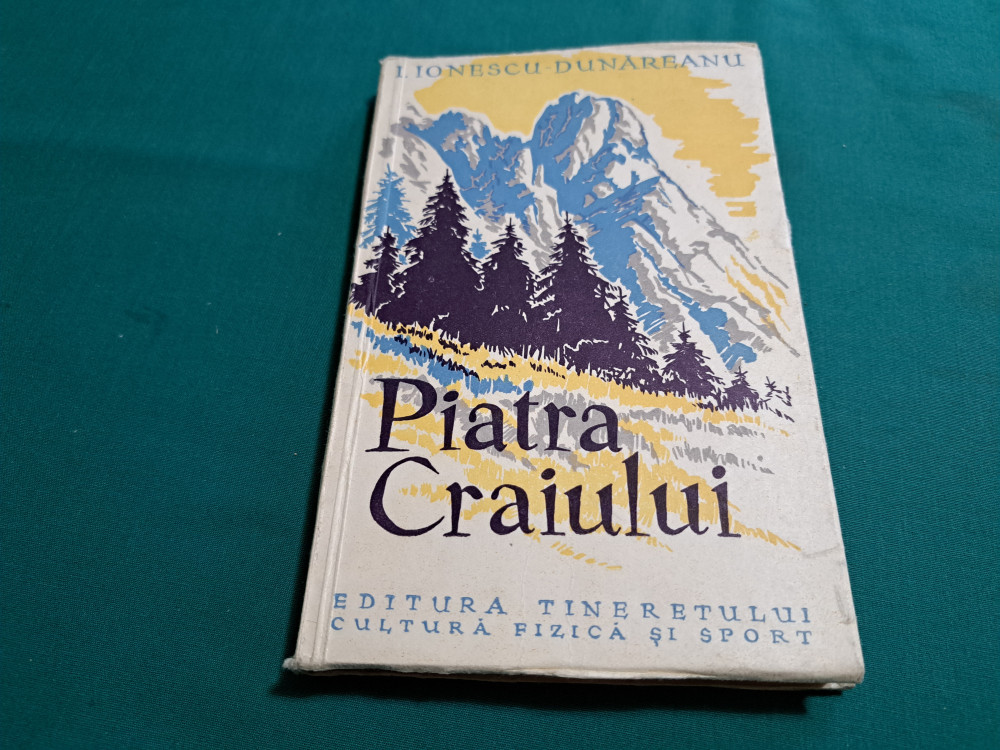 PIATRA CRAIULUI / I. IONESCU-DUNĂREANU / 1958 * | Okazii.ro