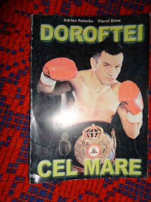 Doroftei cel Mare - Adrian Fetecau , Viorel Sima ( memorii ,sport , box - pugilism )/ foto