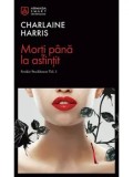 Morti pana la asfintit. Seria Sookie Stackhouse. Volumul 1/Charlaine Harris