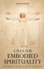 A Plea for Embodied Spirituality: The Role of the Body in Religion