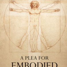 A Plea for Embodied Spirituality: The Role of the Body in Religion