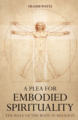 A Plea for Embodied Spirituality: The Role of the Body in Religion
