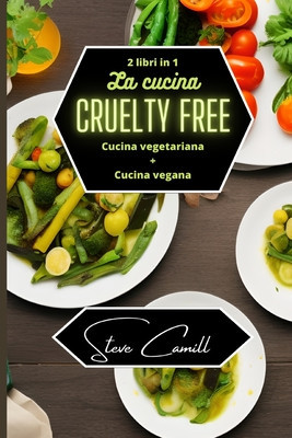 La cucina cruelty free: cucina vegetariana + cucina vegana - 2 libri in 1 foto