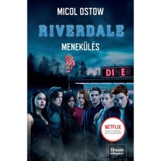 Riverdale - Menek&uuml;l&eacute;s - Riverdale-sorozat 2. r&eacute;sz - Micol Ostow