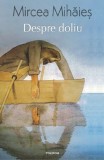 Cumpara ieftin Despre Doliu - Un An Din Viata Lui Leon W., Mircea Mihaies - Editura Polirom