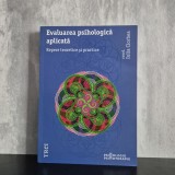 Iulia Ciorbea (coord.) - Evaluarea psihologică aplicată. Repere teoretice și practice | evaluare psihologică, psihodiagnostic, teste psihologice