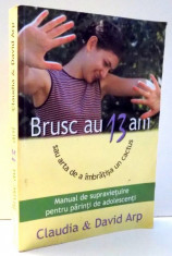 BRUSC AU 13 ANI SAU ARTA DE A IMBRATISA UN CACTUS , MANUAL DE SUPRAVIETUIRE PENTRU PARINTI DE ADOLESCENTI de CLAUDIA &amp;amp;amp, DAVID ARP , 2005 foto