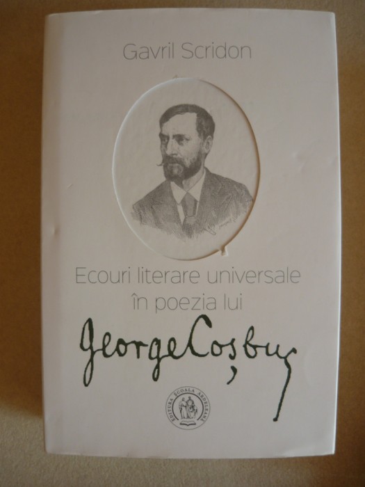 GAVRIL SCRIDON - ECOURI LITERARE UNIVERSALE IN POEZIA LUI GEORGE COSBUC - 2016