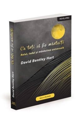 Ca toti sa fie mantuiti. Raiul, iadul si mantuirea universal - David Bentley Hart foto