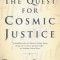 The Quest for Cosmic Justice