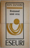 Cumpara ieftin Romanul unui oras - Ion Ianosi - Carte Beletristica