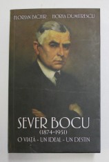 SEVER BOCU ( 1874 - 1951 ) , O VIATA , UN IDEAL , UN DESTIN de FLORIAN BICHIR si HORIA DUMITRESCU , 2022 , mici defecte la cotor foto
