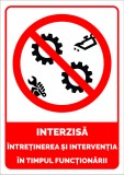 Semn interzisa intretinerea si interventia in timpul functionarii