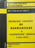 Incercari violente de maghiarizare a ceangailor romani (1944-1997) - Bucur Ioan Micu