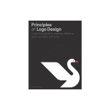 Principles of LOGO Design: A Practical Guide to Creating Effective Signs, Symbols, and Icons
