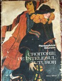 CROITORIA PE INTELESUL TUTUROR,PARASCHIVA GIUROIU/EDITURA TEHNICA 1978/COPERTA CU UZURA / CONTINUT COMPLET SI IN STARE BUNA