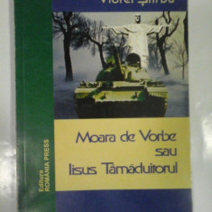 MOARA DE VORBE SAU IISUS TAMADUITORUL - VIOREL STIRBU - ( autograf si dedicatie )