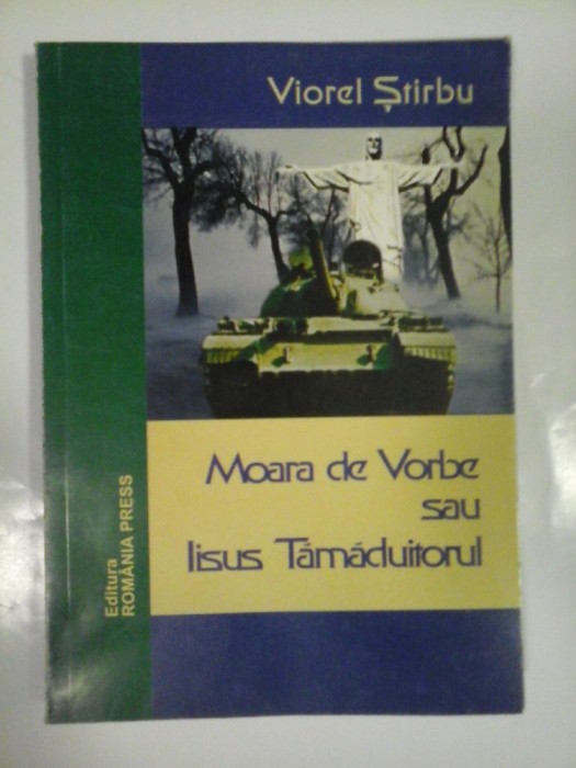 MOARA DE VORBE SAU IISUS TAMADUITORUL - VIOREL STIRBU - ( autograf si dedicatie )