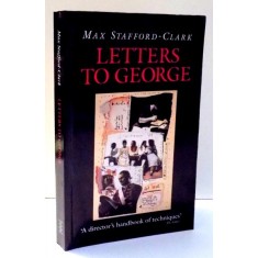 LETTERS TO GEORGE by MAX STAFFORD-CLARK , 1990