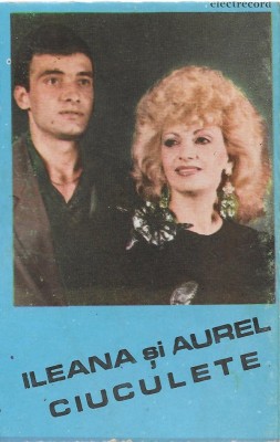 Casetă audio Ileana Ciuculete și Aurel Ciuculete &amp;lrm;&amp;ndash; Melodii &amp;Icirc;ndrăgite, originală foto