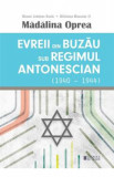 Evreii din Buzau sub regimul antonescian (1940-1944) - Madalina Oprea, 2024
