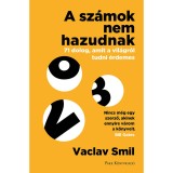 A sz&aacute;mok nem hazudnak - 71 dolog, amit a vil&aacute;gr&oacute;l tudni &eacute;rdemes - Vaclav Smil