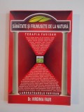 SANATATE SI FRUMUSETE DE LA NATURA de VIRGINIA FAUR , LUGOJ , 2005 * PREZINTA HALOURI DE APA