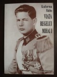 Ecaterina Rădoi - Viața regelui Mihai I