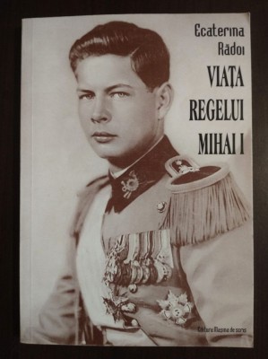 Ecaterina Rădoi - Viața regelui Mihai I foto
