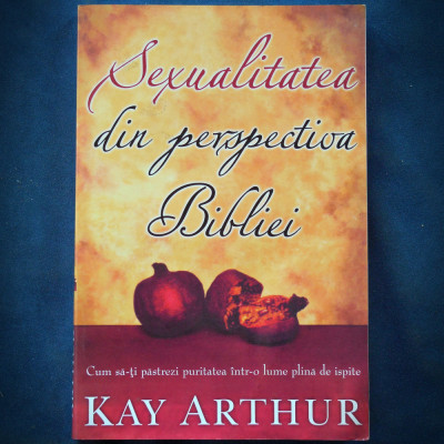 SEXUALITATEA DIN PERSPECTIVA BIBLIEI - KAY ARTHUR foto