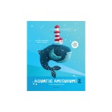 Aquatic Amigurumi 2: Crochet 15 Seashore Softies
