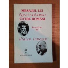 MESAJUL LUI NOSTRADAMUS CATRE ROMANI DESCIFRAT DE VLAICU IONESCU , 1998