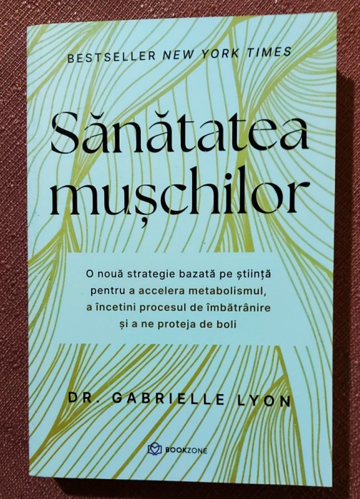 Sanatatea muschilor. Editura Bookzone, 2024 - Dr. Gabrielle Lyon