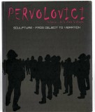 Pervolovici - Sculptura - de la obiect la vibratie, bilingv (engl.) cu CD, 2008