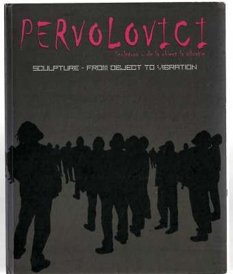 Pervolovici - Sculptura - de la obiect la vibratie, bilingv (engl.) cu CD, 2008 foto