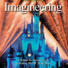 Walt Disney Imagineering: A Behind the Dreams Look at Making MORE Magic Real