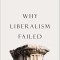 Why Liberalism Failed