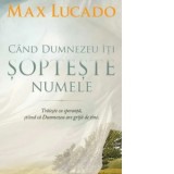 Cand Dumnezeu iti sopteste numele - Max Lucado