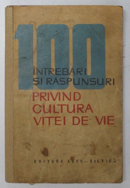100 DE INTREBARI SI RASPUNSURI PRIVIND CULTURA VITEI DE VIE de D.D. OPREA si V. DVORNIC , 1964