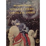 Alexandre Dumas - Viteazul Lyderic, Contele Flandrei (Editia: 1996)