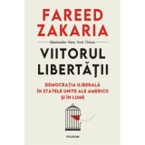 Viitorul libertatii. Democratia iliberala in Statele Unite ale Americii si in lume - Fareed Zakaria