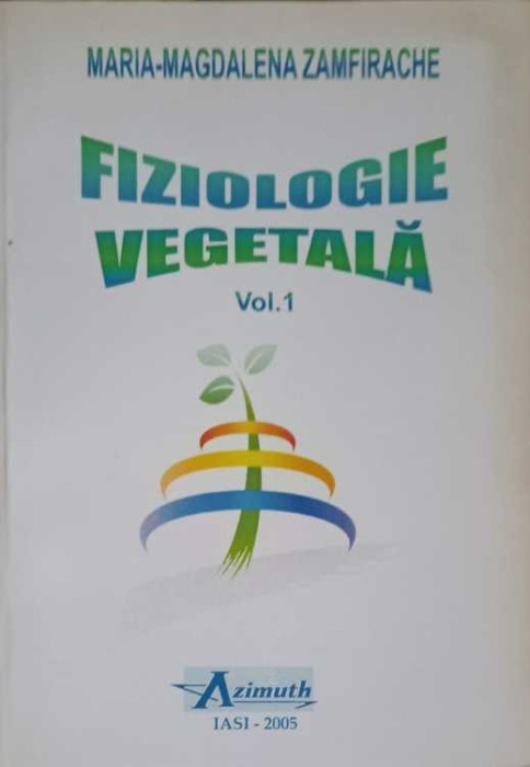 FIZIOLOGIE VEGETALA VOL.1-MARIA MAGDALENA ZAMFIRACHE-258016