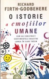 Richard Firth-Godbehere - O istorie a emotiilor umane. Cum au construit