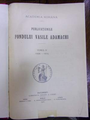 PUBLICATIILE FONDULUI ADAMACHI TOMUL V 1910-1913, BUCURESTI 1913 foto