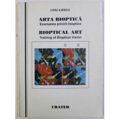 ARTA BIOPTICA - EXERSAREA PRIVIRII BIOPTICE de LIVIU ILIESCU , EDITIE IN ROMANA - ENGLEZA , 1998