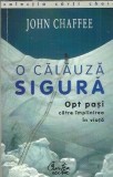 O calauza sigura. Opt pasi catre implinirea in viata - John Chaffee