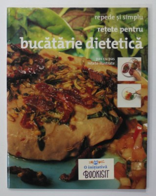 RETETE PENTRU BUCATARIE DIETETICA , REPEDE SI SIMPLU , PAS CU PAS , RETETE ILUSTRATE , 2006 foto