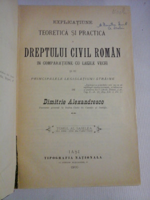 EXPLICATIUNE TEORETICA SI PRACTICA A DREPTULUI CIVIL ROMAN - Tomul 6 - Dimitrie ALEXANDRESCO - Iasi, 1900 foto