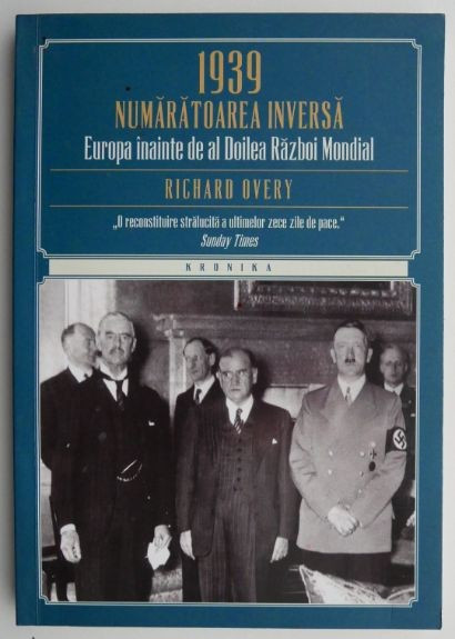 1939 Numaratoarea inversa. Europa inainte de al Doilea Razboi Mondial &ndash; Richard Overy